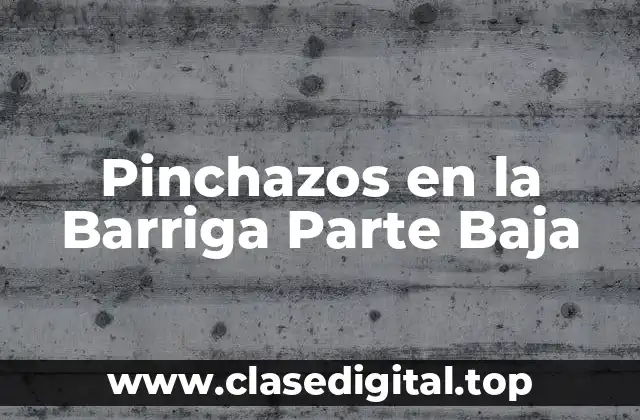 Pinchazos en la Barriga Parte Baja