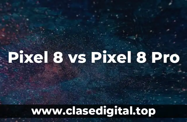 Pixel 8 vs Pixel 8 Pro