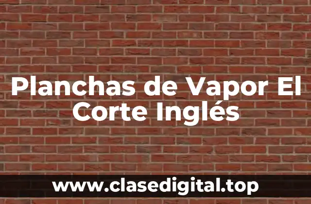 ¿Qué son las Planchas de Vapor y cómo Funcionan?