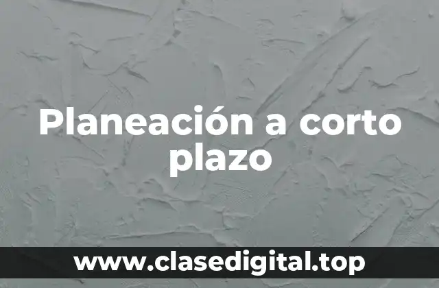 Planeación a corto plazo