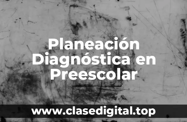 Ejemplos de planeación diagnostica en preescolar