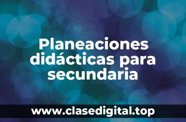 Planeaciones didácticas para secundaria