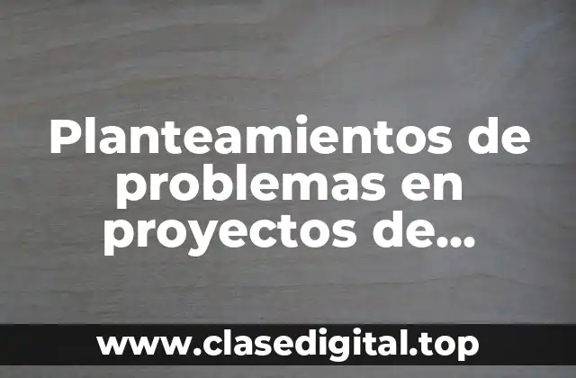 Planteamientos de problemas en proyectos de investigación