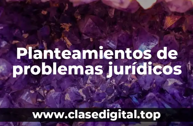 Planteamientos de problemas jurídicos