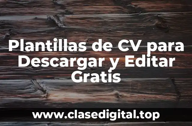 ¿Por qué son Importantes las Plantillas de CV para Descargar y Editar Gratis?