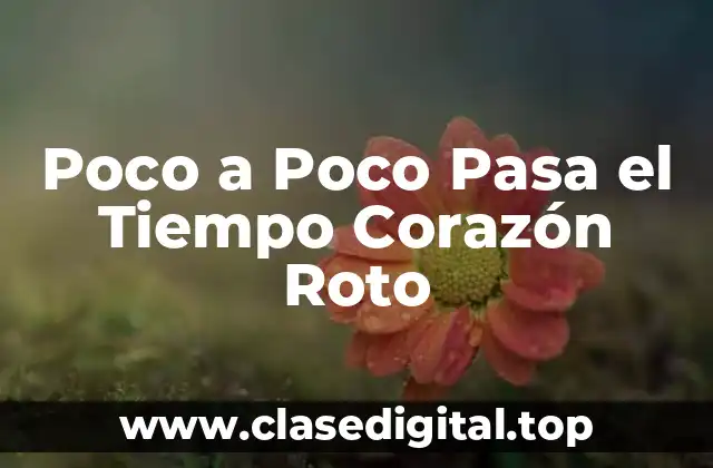 Poco a Poco Pasa el Tiempo Corazón Roto