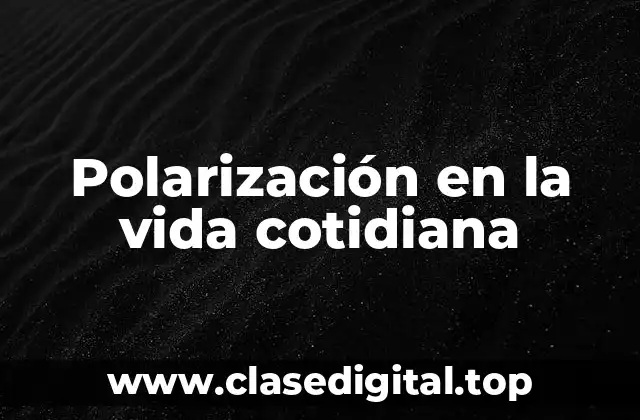 Polarización en la vida cotidiana
