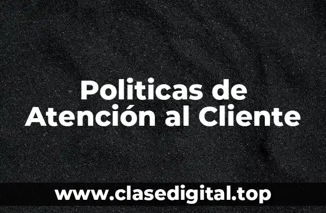 Politicas de Atención al Cliente