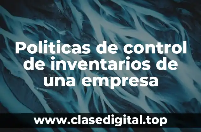 Politicas de control de inventarios de una empresa