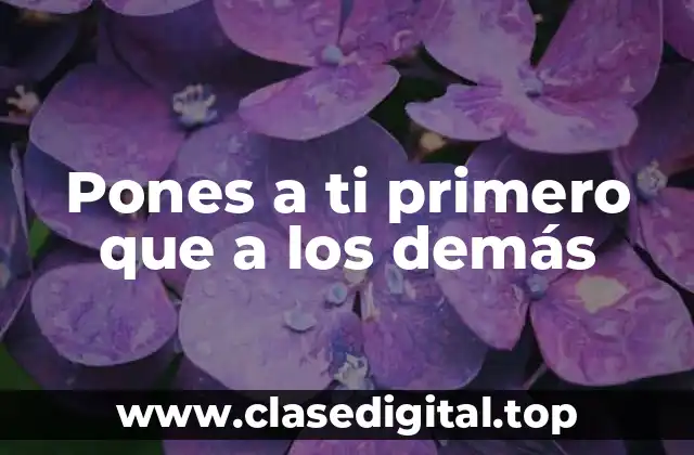 Pones a ti primero que a los demás