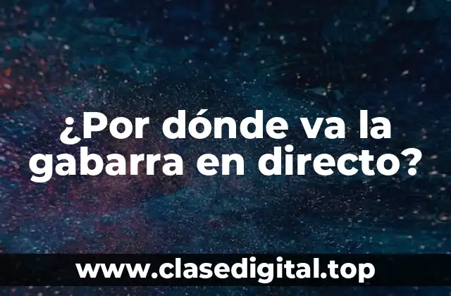 ¿Por dónde va la gabarra en directo?