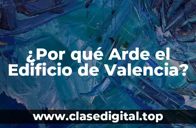 ¿Por qué Arde el Edificio de Valencia?