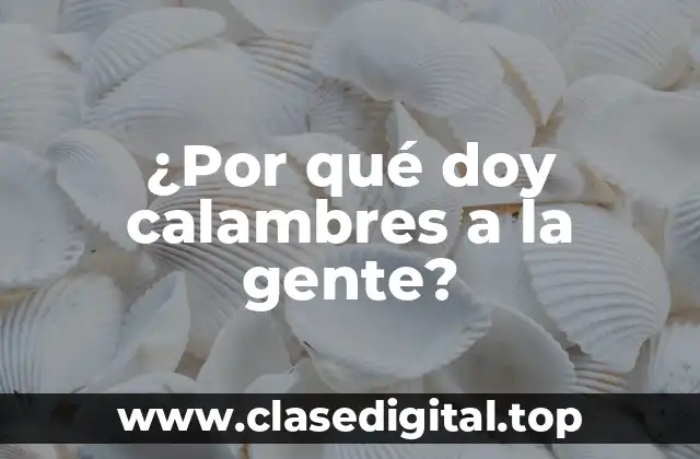¿Por qué doy calambres a la gente?