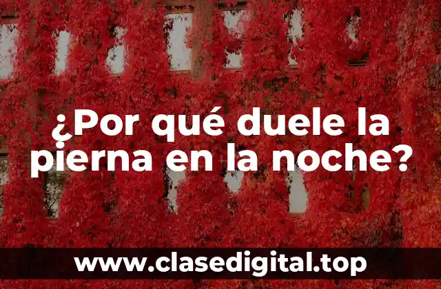 ¿Por qué duele la pierna en la noche?