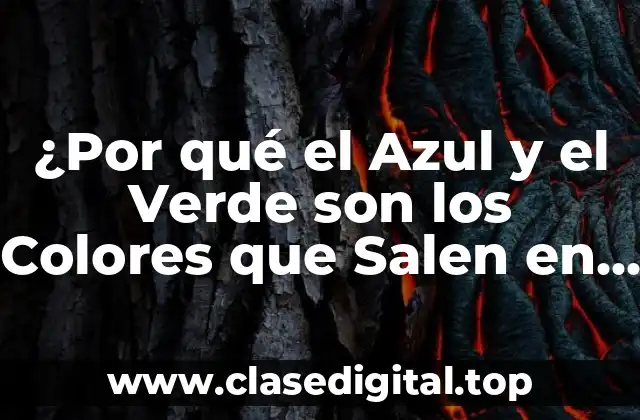 ¿Por qué el Azul y el Verde son los Colores que Salen en la Naturaleza?