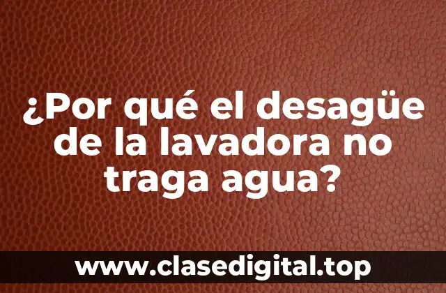 ¿Cuáles son las causas más comunes del problema de desagüe?