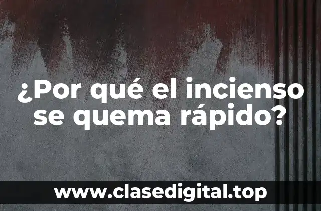 ¿Por qué el incienso se quema rápido?