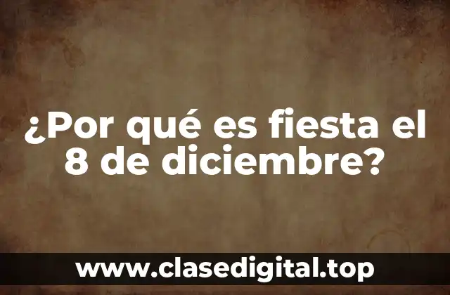 ¿Por qué es fiesta el 8 de diciembre?