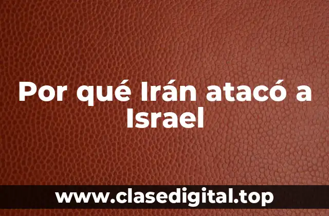 Por qué Irán atacó a Israel