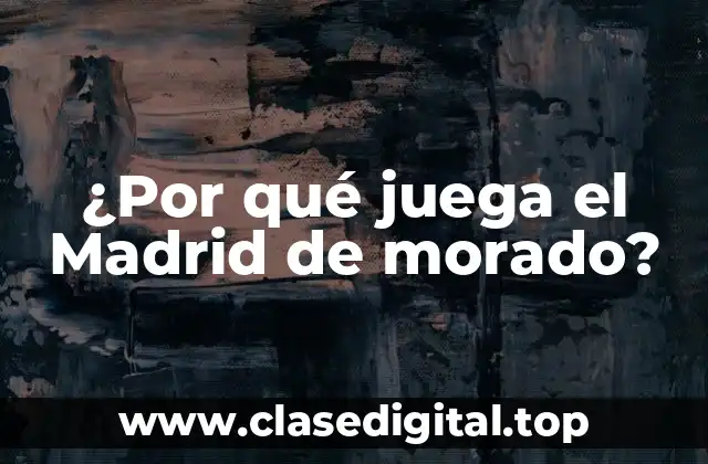 ¿Por qué juega el Madrid de morado?