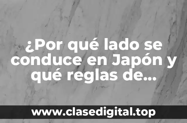 ¿Por qué lado se conduce en Japón y qué reglas de tránsito debes conocer antes de visitar?