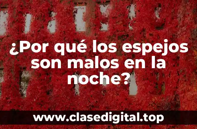 ¿Por qué los espejos son malos en la noche?