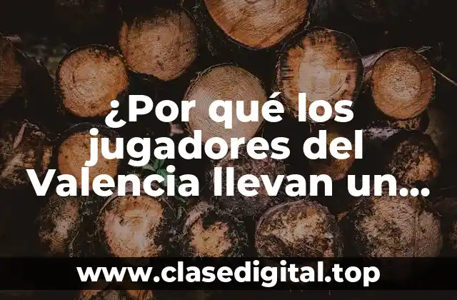 ¿Por qué los jugadores del Valencia llevan un brazalete verde?