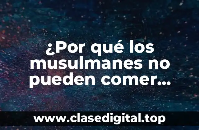 ¿Por qué los musulmanes no pueden comer cerdo? (La guía definitiva)