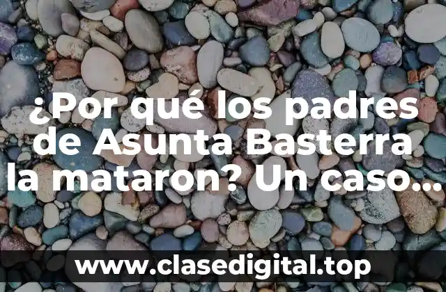 ¿Por qué los padres de Asunta Basterra la mataron? Un caso de asesinato infantil que conmocionó a España