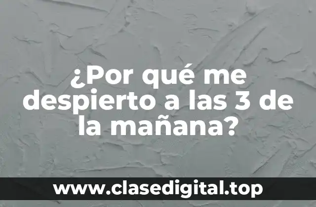 ¿Por qué me despierto a las 3 de la mañana?