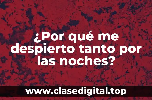 ¿Por qué me despierto tanto por las noches?