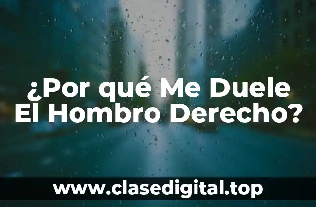 ¿Por qué Me Duele El Hombro Derecho?