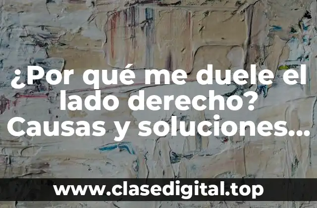 ¿Por qué me duele el lado derecho? Causas y soluciones para el dolor abdominal derecho