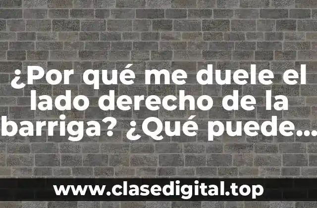 ¿Por qué me duele el lado derecho de la barriga? ¿Qué puede ser?