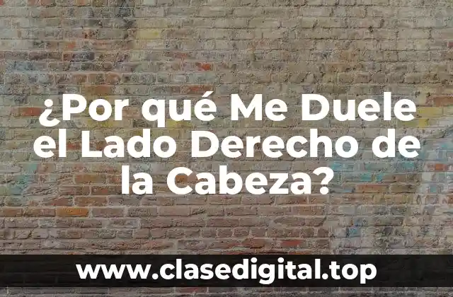 ¿Por qué Me Duele el Lado Derecho de la Cabeza?