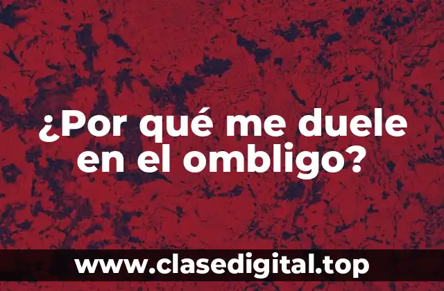 ¿Por qué me duele en el ombligo?