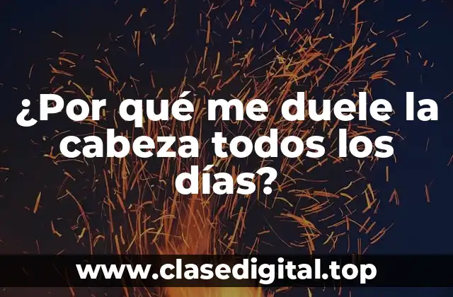 ¿Por qué me duele la cabeza todos los días?