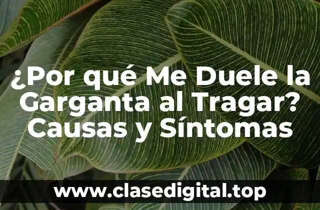 ¿Por qué Me Duele la Garganta al Tragar? Causas y Síntomas