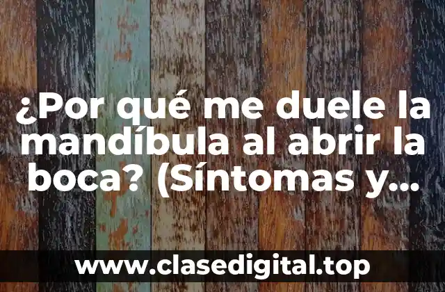 ¿Por qué me duele la mandíbula al abrir la boca? (Síntomas y soluciones)