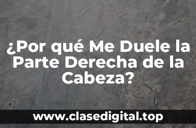 ¿Por qué Me Duele la Parte Derecha de la Cabeza?