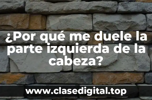 Causas comunes del dolor de cabeza en la parte izquierda