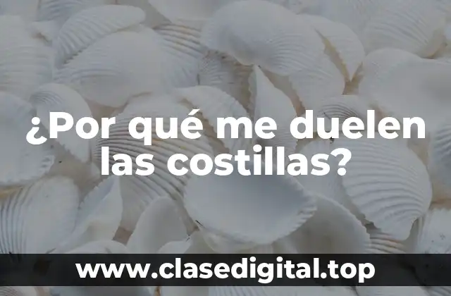 ¿Por qué me duelen las costillas?