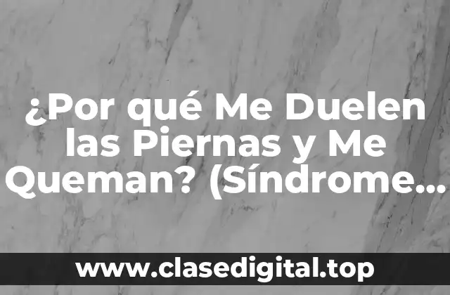 ¿Cuáles Son las Causas del Síndrome de Piernas Inquietas?