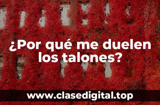 ¿Por qué me duelen los talones?