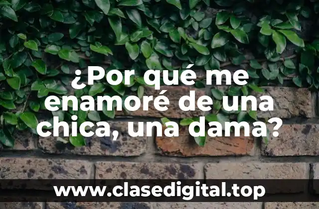 ¿Por qué me enamoré de una chica, una dama?