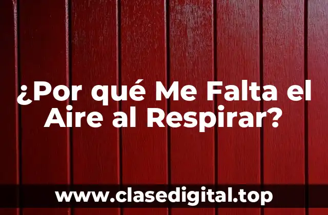 ¿Por qué Me Falta el Aire al Respirar?