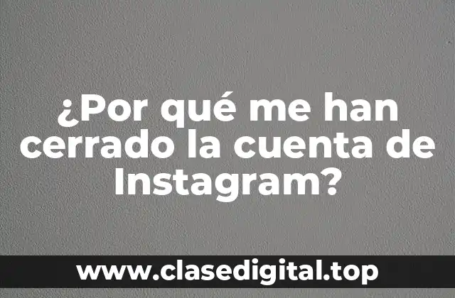 ¿Por qué me han cerrado la cuenta de Instagram?