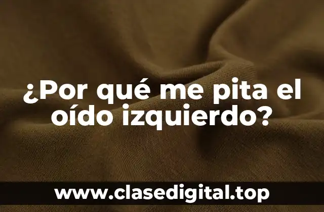 Causas médicas del pitido en el oído izquierdo