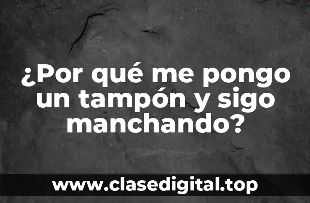 Causas comunes de manchas con tampones