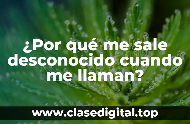 ¿Qué significa desconocido en el registro de llamadas?